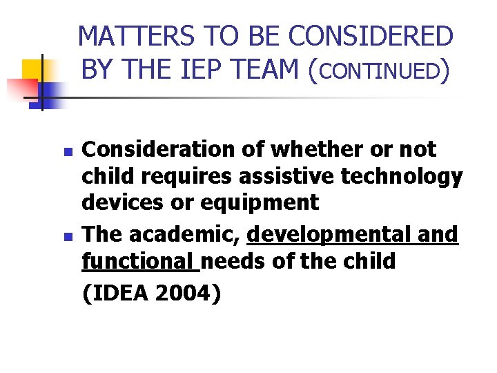 MATTERS TO BE CONSIDERED BY THE IEP TEAM (CONTINUED) n n Consideration of whether