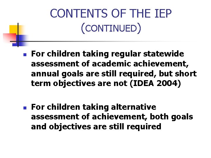 CONTENTS OF THE IEP (CONTINUED) n n For children taking regular statewide assessment of