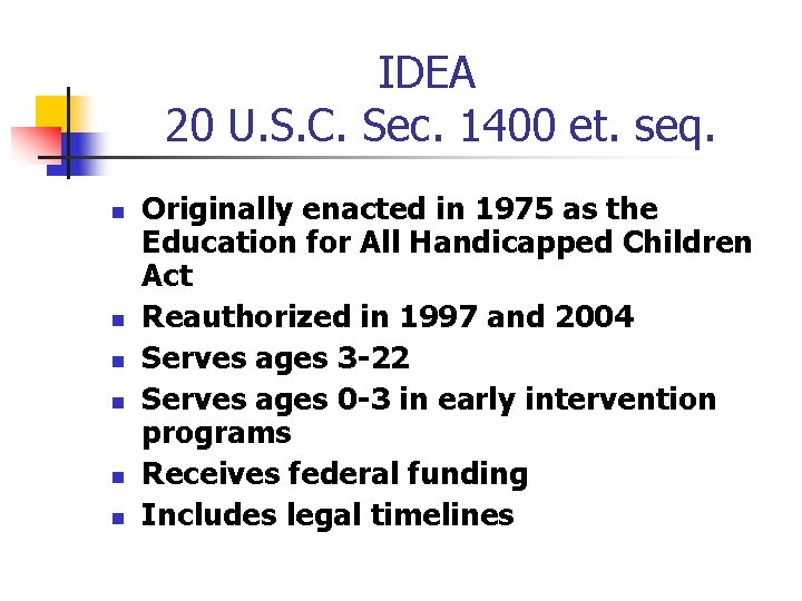 IDEA 20 U. S. C. Sec. 1400 et. seq. n n n Originally enacted