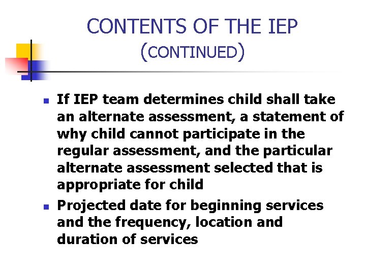 CONTENTS OF THE IEP (CONTINUED) n n If IEP team determines child shall take
