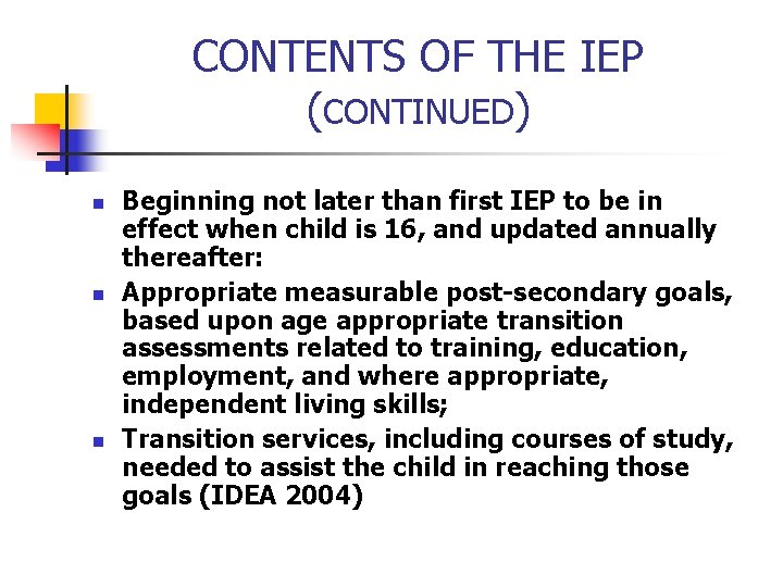 CONTENTS OF THE IEP (CONTINUED) n n n Beginning not later than first IEP