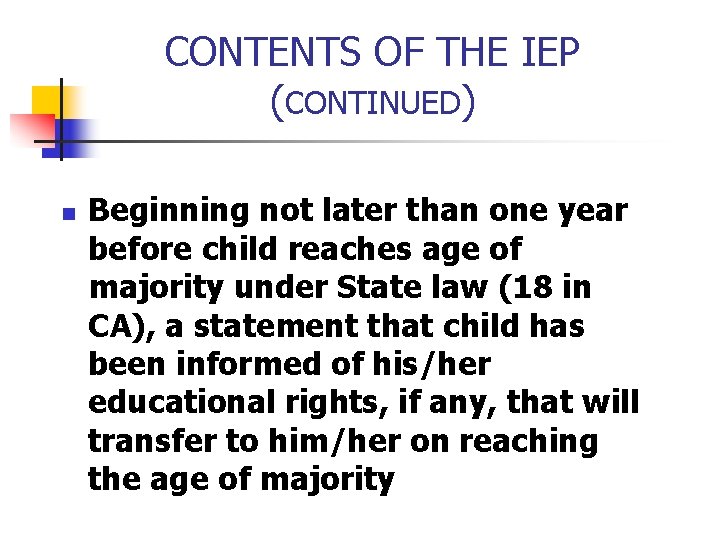 CONTENTS OF THE IEP (CONTINUED) n Beginning not later than one year before child