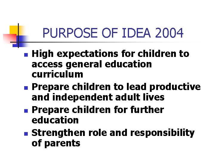 PURPOSE OF IDEA 2004 n n High expectations for children to access general education