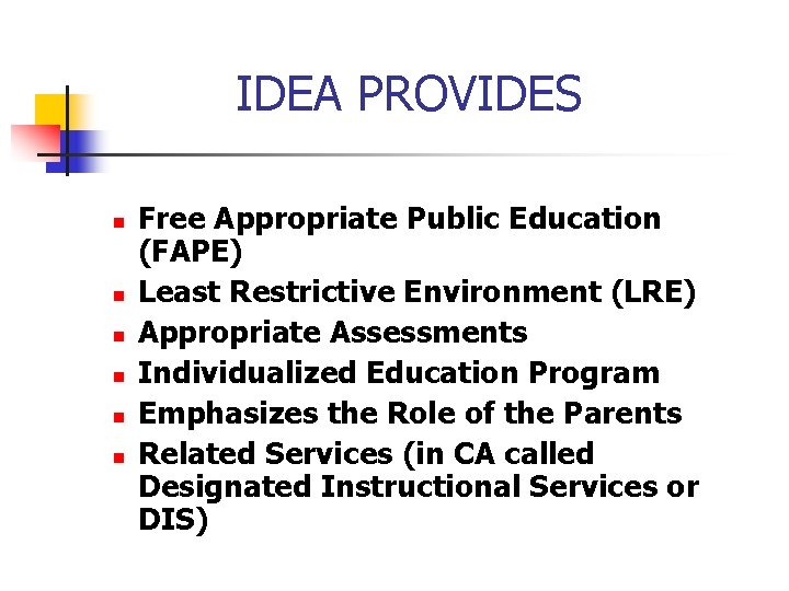 IDEA PROVIDES n n n Free Appropriate Public Education (FAPE) Least Restrictive Environment (LRE)