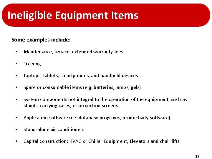 Ineligible Equipment Items Some examples include: • Maintenance, service, extended warranty fees • Training Ineligible Equipment Items Some examples include: • Maintenance, service, extended warranty fees • Training