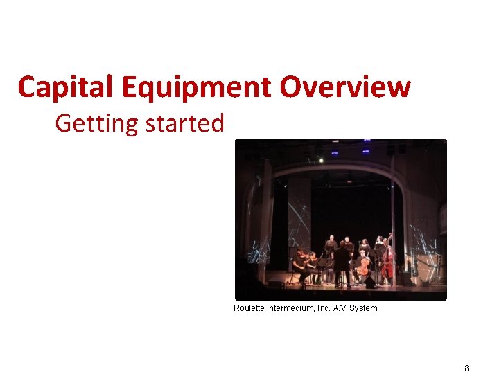 Capital Equipment Overview Getting started Roulette Intermedium, Inc. A/V System 8 Capital Equipment Overview Getting started Roulette Intermedium, Inc. A/V System 8