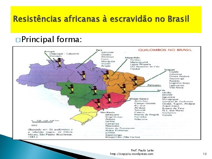 Resistências africanas à escravidão no Brasil � Principal forma: Prof. Paulo Leite http: //ospyciu.