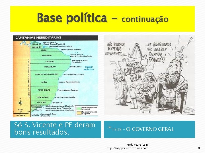 Base política - continuação Só S. Vicente e PE deram bons resultados. *1549 –