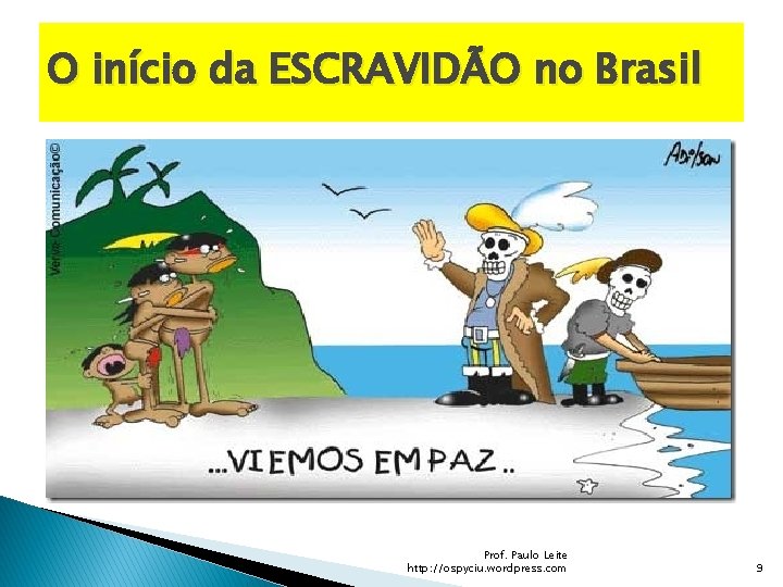 O início da ESCRAVIDÃO no Brasil Prof. Paulo Leite http: //ospyciu. wordpress. com 9