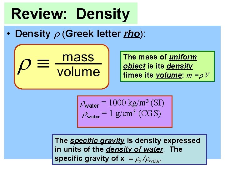 Review: Density • Density (Greek letter rho): The mass of uniform object is its