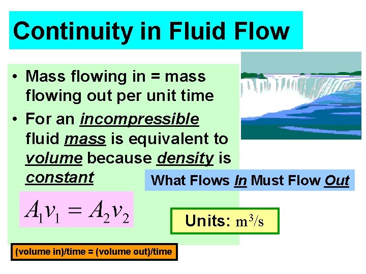 Continuity in Fluid Flow • Mass flowing in = mass flowing out per unit