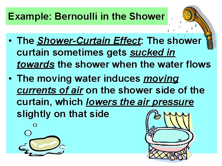 Example: Bernoulli in the Shower • The Shower-Curtain Effect: The shower curtain sometimes gets