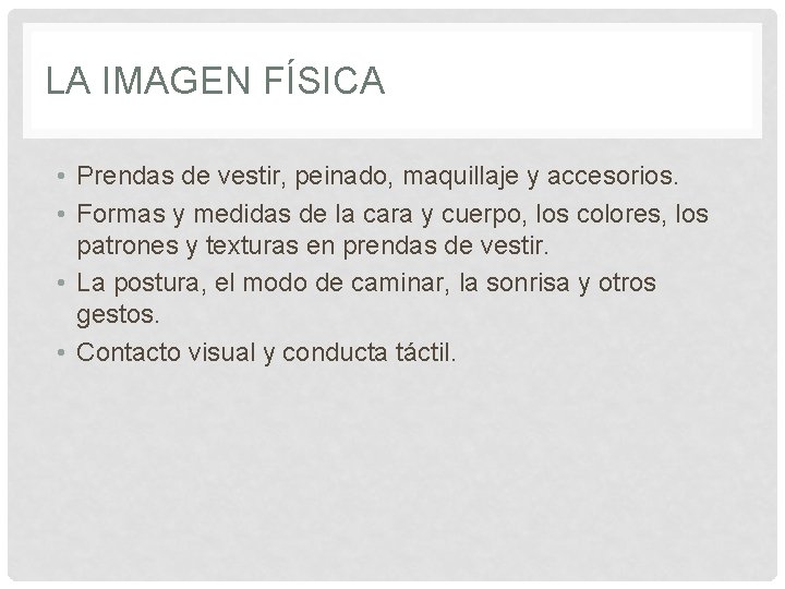 LA IMAGEN FÍSICA • Prendas de vestir, peinado, maquillaje y accesorios. • Formas y