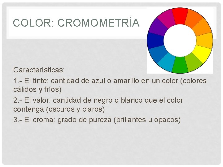 COLOR: CROMOMETRÍA Características: 1. - El tinte: cantidad de azul o amarillo en un