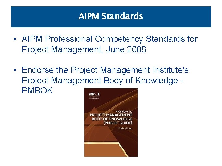 AIPM Standards • AIPM Professional Competency Standards for Project Management, June 2008 • Endorse