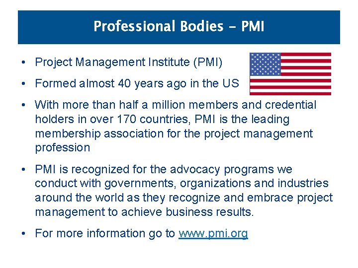 Professional Bodies - PMI • Project Management Institute (PMI) • Formed almost 40 years