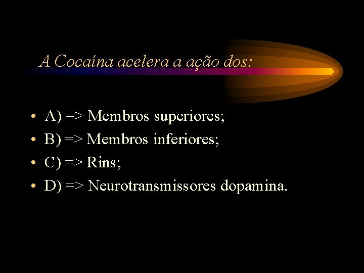 A Cocaína acelera a ação dos: • • A) => Membros superiores; B) => A Cocaína acelera a ação dos: • • A) => Membros superiores; B) =>