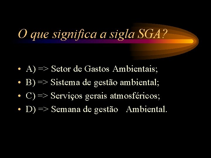 O que significa a sigla SGA? • • A) => Setor de Gastos Ambientais; O que significa a sigla SGA? • • A) => Setor de Gastos Ambientais;