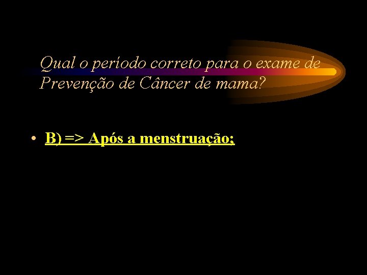 Qual o período correto para o exame de Prevenção de Câncer de mama? • Qual o período correto para o exame de Prevenção de Câncer de mama? •