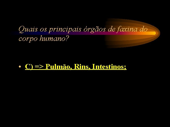 Quais os principais órgãos de faxina do corpo humano? • C) => Pulmão, Rins, Quais os principais órgãos de faxina do corpo humano? • C) => Pulmão, Rins,