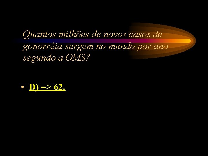 Quantos milhões de novos casos de gonorréia surgem no mundo por ano segundo a Quantos milhões de novos casos de gonorréia surgem no mundo por ano segundo a