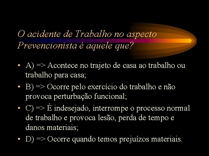 O acidente de Trabalho no aspecto Prevencionista é aquele que? • A) => Acontece O acidente de Trabalho no aspecto Prevencionista é aquele que? • A) => Acontece