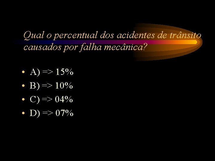 Qual o percentual dos acidentes de trânsito causados por falha mecânica? • • A) Qual o percentual dos acidentes de trânsito causados por falha mecânica? • • A)
