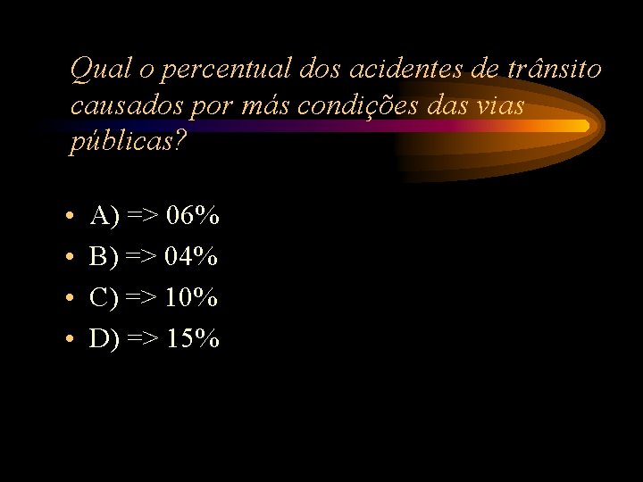Qual o percentual dos acidentes de trânsito causados por más condições das vias públicas? Qual o percentual dos acidentes de trânsito causados por más condições das vias públicas?