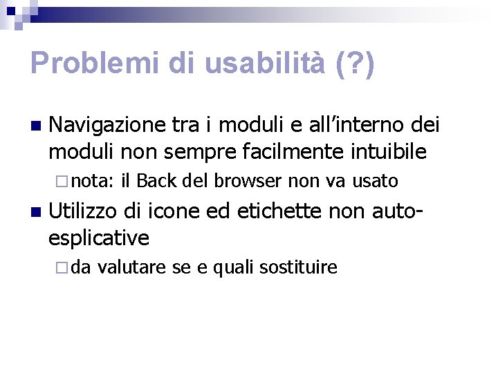 Problemi di usabilità (? ) n Navigazione tra i moduli e all’interno dei moduli