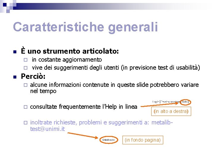 Caratteristiche generali n È uno strumento articolato: in costante aggiornamento ¨ vive dei suggerimenti