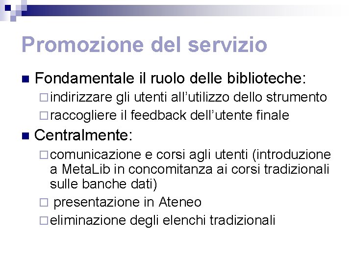 Promozione del servizio n Fondamentale il ruolo delle biblioteche: ¨ indirizzare gli utenti all’utilizzo