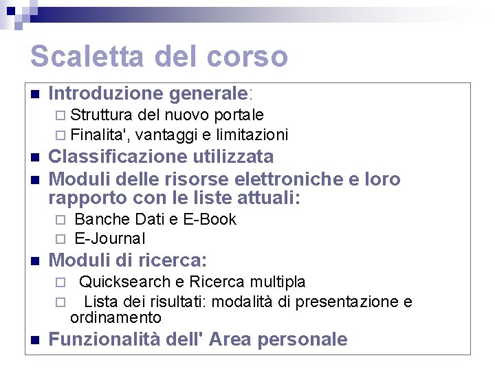 Scaletta del corso n Introduzione generale: ¨ Struttura del nuovo portale ¨ Finalita', vantaggi