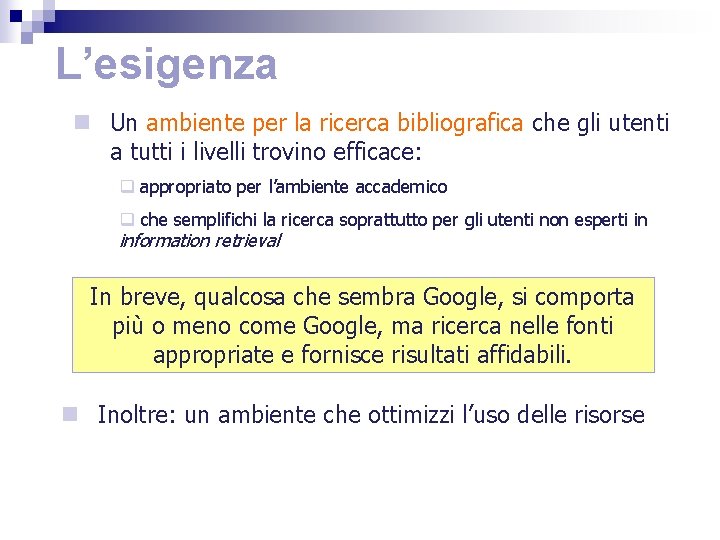 L’esigenza n Un ambiente per la ricerca bibliografica che gli utenti a tutti i