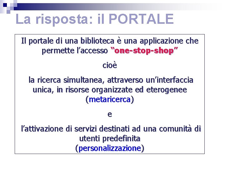 La risposta: il PORTALE Il portale di una biblioteca è una applicazione che permette