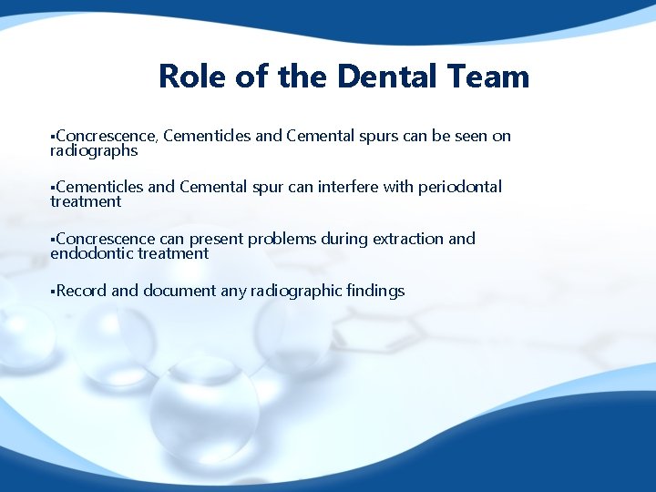 Role of the Dental Team §Concrescence, radiographs §Cementicles treatment Cementicles and Cemental spurs can