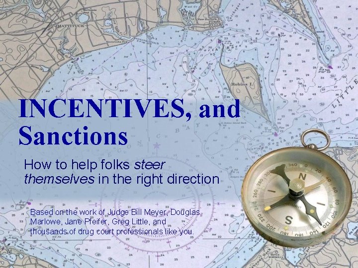 INCENTIVES, and Sanctions How to help folks steer themselves in the right direction Based