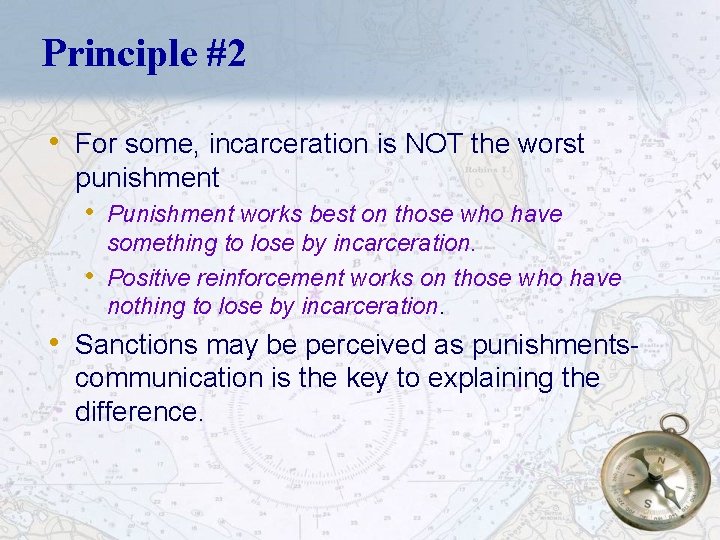 Principle #2 • For some, incarceration is NOT the worst punishment • Punishment works