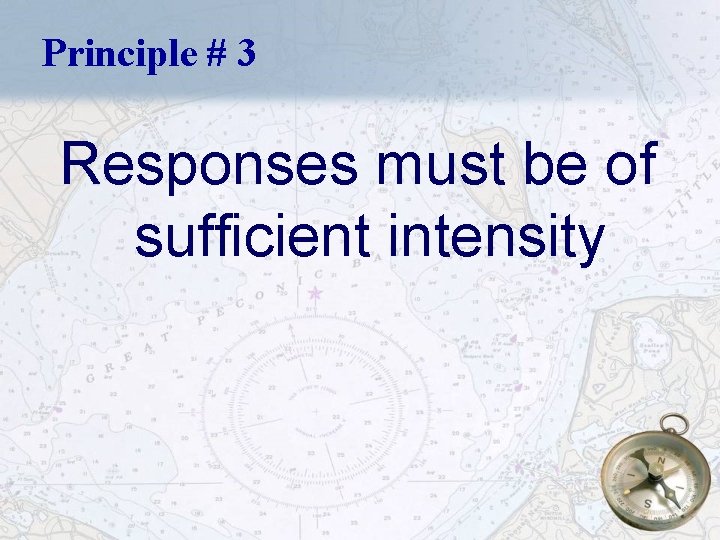 Principle # 3 Responses must be of sufficient intensity 13 