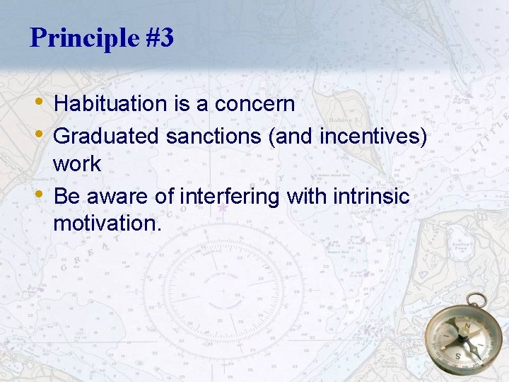 Principle #3 • Habituation is a concern • Graduated sanctions (and incentives) • work