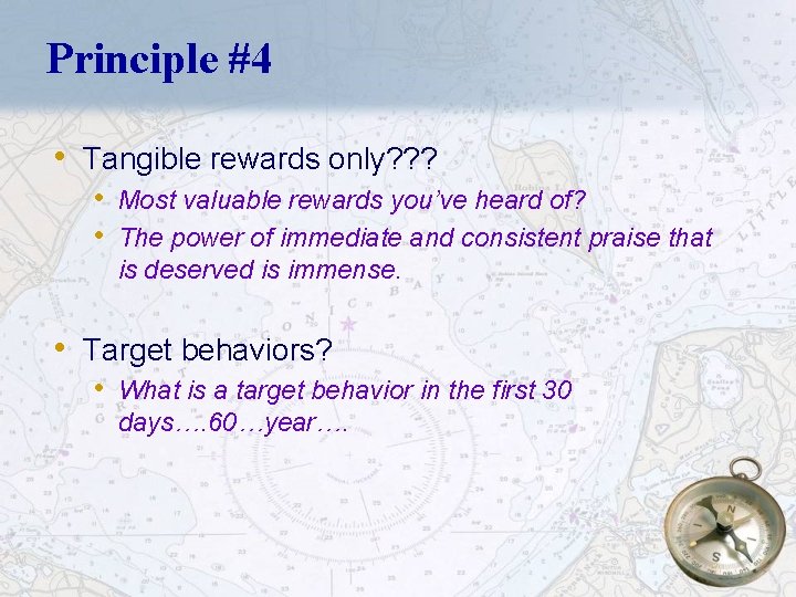 Principle #4 • Tangible rewards only? ? ? • Most valuable rewards you’ve heard