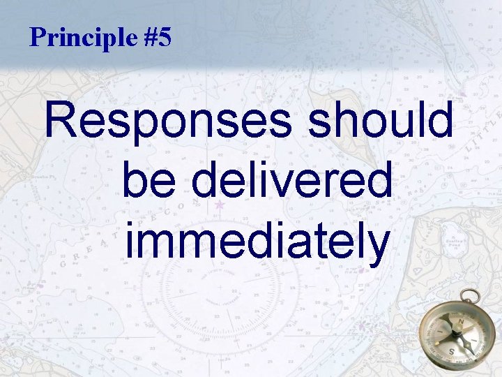 Principle #5 Responses should be delivered immediately 18 