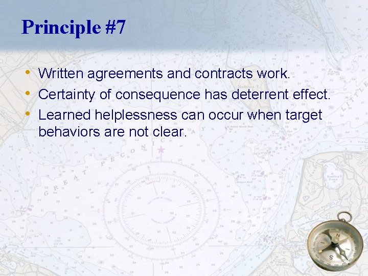 Principle #7 • Written agreements and contracts work. • Certainty of consequence has deterrent