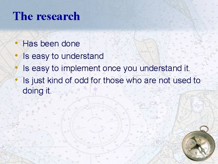 The research • • Has been done Is easy to understand Is easy to