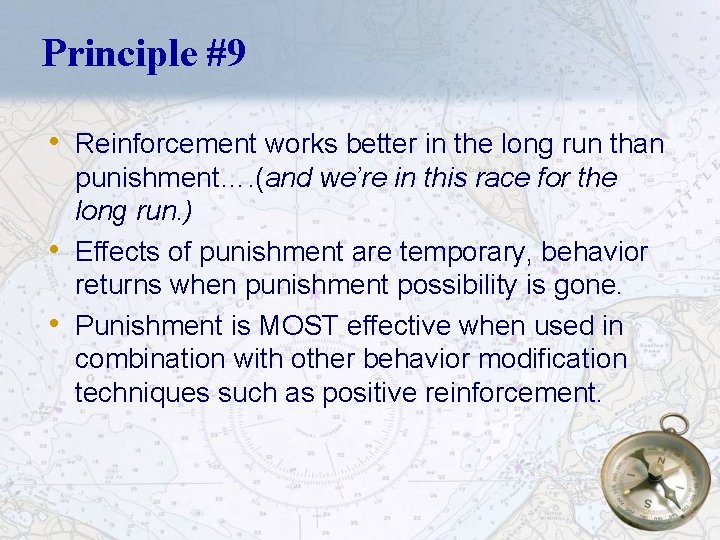 Principle #9 • Reinforcement works better in the long run than • • punishment….