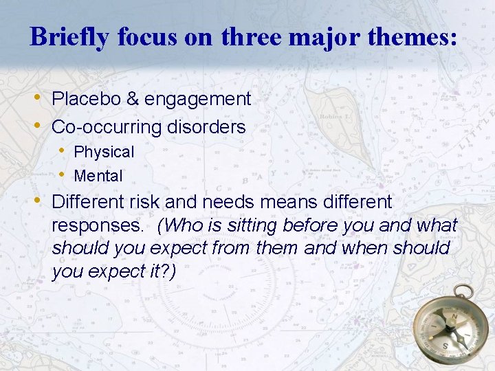 Briefly focus on three major themes: • Placebo & engagement • Co-occurring disorders •