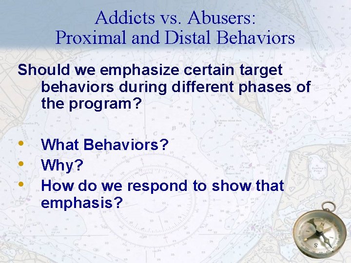 Addicts vs. Abusers: Proximal and Distal Behaviors Should we emphasize certain target behaviors during