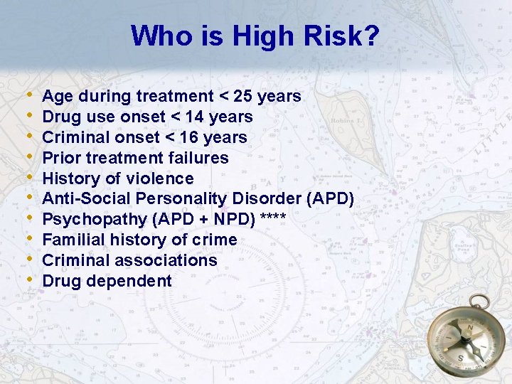 Who is High Risk? • • • Age during treatment < 25 years Drug