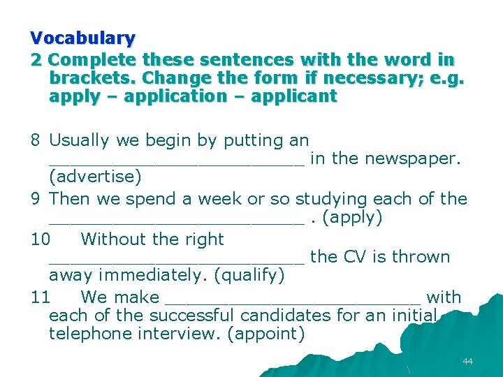 Vocabulary 2 Complete these sentences with the word in brackets. Change the form if