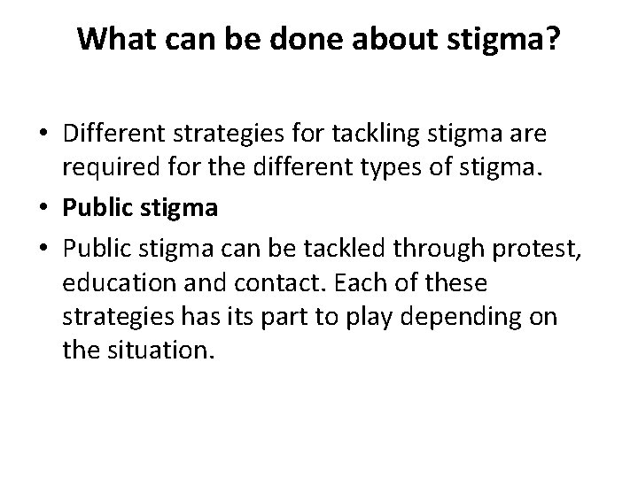 What can be done about stigma? • Different strategies for tackling stigma are required