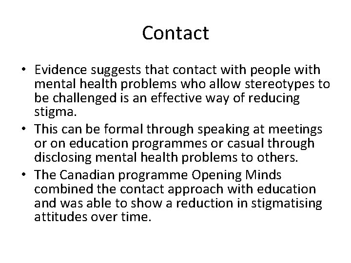 Contact • Evidence suggests that contact with people with mental health problems who allow